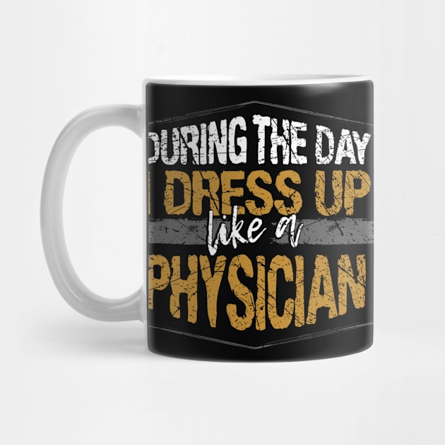 During The Day I Dress Up Like A Physician design by KnMproducts